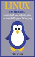 Linux For Beginners: A Complete Guide to Learn Linux Operating System, from Scratch to Bash Scripting and Shell Programming