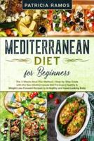 Mediterranean Diet for Beginners: The 3-Weeks Meal Plan Method - Step-by-Step Guide with the New Mediterranean Diet Formula   Healthy &amp; Weight Loss Focused Recipes to A Healthy and Good-Looking Body