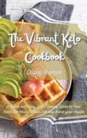 The Vibrant Keto Cookbook: A Quick and Easy, Full Cooking Guide to Your Keto Diet Meals - Burn Fat and Boost your Health