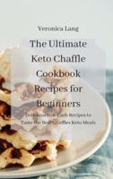 The Ultimate Keto Chaffle Cookbook Recipes for Beginners