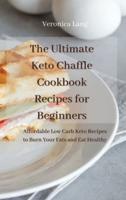 The Ultimate Keto Chaffle Cookbook Recipes for Beginners