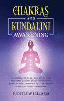 Chakras and Kundalini Awakening: A Complete Guide to Self-Heal, Expand your Mind Power &amp; Achieve Higher Consciousness Through Chakra Meditation. Includes: Crystals and Healing Stones for Beginners