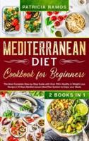 Mediterranean Diet Cookbook for Beginners: The Most Complete Step-by-Step Guide with Over 250+ Healthy &amp; Weight Loss Recipes   21-Days Mediterranean Meal Plan System to Enjoy your Meals