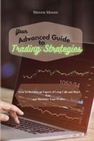 Your Advanced Guide to Trading Strategies: How to Become an Expert of Long Calls and Short Puts and Maximize Your Profits