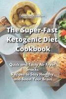The Super-Fast Ketogenic Diet Cookbook