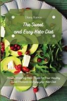 The Sweet and Easy Keto Diet: Mouth-Watering Keto Treats for Your Healthy Sweet Moments to Enjoy your Keto Diet