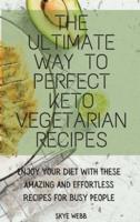 The Ultimate Way to Perfect Keto Vegetarian Recipes