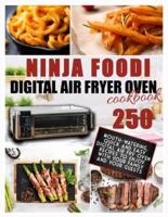 NINJA FOODI  DIGITAL AIR FRY OVEN  COOKBOOK : 250 Mouth-Watering, Quick and Easy Digital Air Fry Oven Recipes to Enjoy with your Family and your Guests
