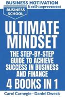 Ultimate Mindset - The Step by Step Guide to Achieve Success in Business and Finance: How to Use your Mind to Achieve your Dreams-Money Management