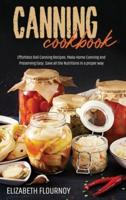 Canning Cookbook: Effortless Ball Canning Recipes. Make Home Canning and Preserving Easy. Save all the Nutritions in a proper way