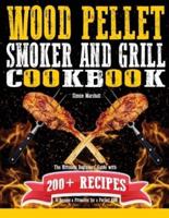 Wood Pellet Smoker and Grill Cookbook: The Ultimate Beginners' Guide with 200+ Recipes to Become a Pitmaster for a Perfect BBQ