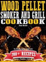 Wood Pellet Smoker and Grill Cookbook