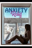 ANXIETY RELIEF: Put An End To Stress And Negative Thinking. Reduce Depression And Stop Panic Attacks With Natural Remedies. How to Solve Problems Such As Claustrophobia and Conflicts of Social Anxiety