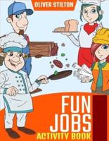 Fun Jobs Activity Book: The Perfect Book for Never-Bored Kids. A Funny Workbook with Word Search, Rewriting Dots Exercises, Word to Picture Matching, Spelling and Writing Games For Learning and More! Amazing Gift for Kids and Toddles