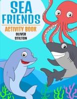 Sea Friends Activity Book: The Perfect Book for Never-Bored Kids. A Funny Workbook with Word Search, Rewriting Dots Exercises, Word to Picture Matching, Spelling and Writing Games For Learning and More! Amazing Gift for Kids and Toddles