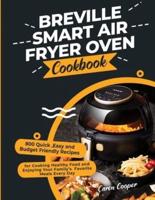 Breville Smart Air Fryer Oven Cookbook: 800 Quick ,Easy and Budget Friendly Recipes for Cooking Healthy Food and Enjoying Your Family's  Favorite Meals Every Day
