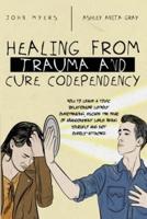 Healing From Trauma And Cure Codependency: How To Leave A Toxic Relationship Without Overthinking, Escape The Fear of Abandonment While Being Yourself And Not Overly-Attached