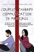 Couples Therapy And Communication In Marriage: The Easy Fix To Solve Couple Conflict, Master The Language Of Love And Communicate Effectively Your Emotions With Your Partner