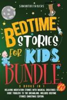 BEDTIME STORIES FOR KIDS BUNDLE 3BOOKS IN 1:  BEDTIME STORIES FOR KIDS AND CHILDREN. RELAXING MEDITATION STORIES WITH MAGICAL CREATURES TO GUIDE ... INCLUDED BEDTIME STORIES CHRISTMAS EDITION