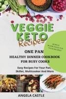 VEGGIE KETO RECIPES  One-Pan Healthy Dinner Cookbook For Busy Cooks: Easy Recipes For Your Pan, Skillet, Multicooker And More
