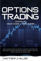 Options Trading: 2 Books In 1: Crash Course + Swing Trading. The Ultimate Guide To Create An Income With The Only Profitable Online Business For Those Without Time And Money And How To Avoid Scams