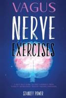 VAGUS NERVE EXERCISES: A SELF HELP GUIDE TO FREE YOURSELF FROM ANXIETY, DEPRESSION, TRAUMA AND INFLAMMATION.