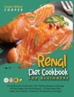 Renal Diet Cookbook for Beginners: Comprehensive Guide with 100+ Healthy Recipes to Manage All CKD Stages and Avoid Dialysis. +21Days Meal Plan. Lower your Sodium, Potassium, Phosphorus, and Sugar!!!