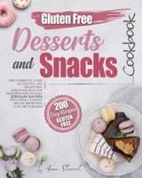 GLUTEN-FREE SNACKS AND DESSERTS COOKBOOK: The complete guide to gluten and grain free for your healthy desserts and snacks. 200 easy recipes including cookies, bread, brownies, cupcakes for kids.