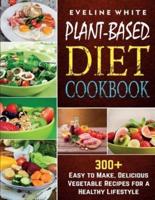 Plant-Based Diet Cookbook: 300+ Easy to Make, Delicious Vegetable Recipes for a Healthy Lifestyle