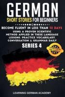 German Short Stories For Beginners: Become Fluent in Less Than 30 Days Using a Proven Scientific Method Applied in These Language Lessons. Practice Vocabulary, Conversation &amp; Grammar Daily (series 4)
