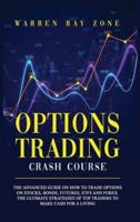 Options Trading Crash Course: The Advanced Guide On How To Trade Options On Stocks, Bonds, Futures, Etfs And Forex. The Ultimate Strategies Of Top Traders To Make Cash For A Living