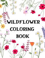 WILDFLOWER COLORING BOOK: The Most Beautiful Wildflowers of the World Coloring Book for Adults and Growing Kids, perfect for Stress Relief and Relaxation!