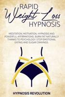 RAPID WEIGHT LOSS HYPNOSIS: Meditation, Motivation, Hypnosis And Powerful Affirmations Burn fat Naturally thanks to Psychology. Stop Emotional Eating and Sugar Cravings