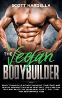 The Vegan Bodybuilder: Build Your Muscle Without Giving Up Your Ethics and Health. High-Protein Can Be Meat-Free! Low-Carb Can Be Plant-Based! The Vegan Meal Plan to Fuel Your High-Performance Mass