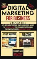 DIGITAL MARKETING FOR BUSINESS 2021: 2 BOOKS IN 1: Affiliate Marketing from Home, Blogging for Income  The Ultimate Guide for Beginners That Explains the New Strategies to Make Money Online.