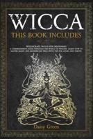 Wicca: This Book Includes: Witchcraft, Wicca For Beginners. A Comprehensive Guide Through the World of Witches. Learn How to Master Magic and Modern-Day Spells with Tips for Altars and Tarots.