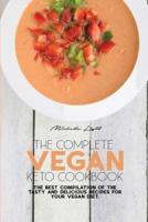 The Complete Vegan Keto Cookbook: The Best Compilation Of The Tasty And Delicious Recipes For Your Vegan Diet