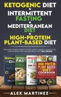 Ketogenic diet+ Intermittent fasting+ Mediterranean diet+ High-Protein Plant-Based diet:  Discover the Best Guide to Start Living a Happy &amp; Healthy Life, Losing Weight Fast and Naturally with 100+ recipes 4 Books in 1