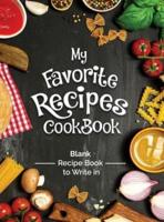 My Favorite Recipes Cookbook Blank Recipe Book To Write In: Turn all your notes Into an Amazing cookbook! The perfect gift for (organized) kitchen lovers!