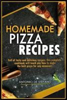 Homemade Pizza Recipes: Full of tasty and delicious recipes, this complete and detailed cookbook will teach you how to make the best pizza for every occasion!