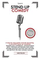 LEARN STAND-UP COMEDY: A step-by-step guide towards becoming a succesful stand up comedian. Develop your confidence, communication skills, charisma and become more witty through practical exercises that will help you perform the best comedy routines.