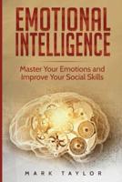 Emotional Intelligence: Master Your Emotions and Improve Your Social Skills