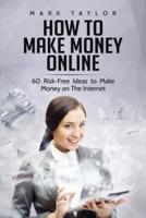 How to Make Money Online: 60 Risk-Free Ideas to Make Money on The Internet