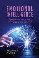 Emotional Intelligence: Learn How to Understand and Manage Your Emotions to Improve Yourself