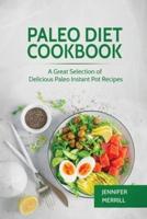 Paleo Diet Cookbook: A Great Selection of Delicious Paleo Instant Pot Recipes