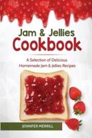 Jam &amp; Jellies Cookbook: A Selection of Delicious Homemade Jam &amp; Jellies Recipes