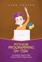 Python Programming For Kids: A Complete, Step-by-Step Guide to Python Programming for Kids
