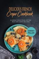 Delicious French Crepe Cookbook: A Great Selection of the Best 30 Crepe Recipes