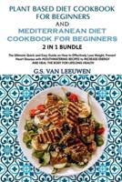 PLANT BASED DIET COOKBOOK FOR BEGINNERS and MEDITERRANEAN DIET COOKBOOK FOR BEGINNERS 2 in 1 Bundle