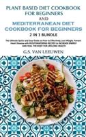 PLANT BASED DIET COOKBOOK FOR BEGINNERS and MEDITERRANEAN DIET COOKBOOK FOR BEGINNERS 2 in 1 Bundle